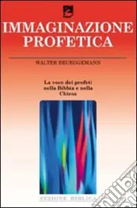 Offerta Del Giorno L‘immaginazione profetica. La voce dei profeti nella Bibbia e nella Chiesa