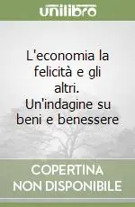 L‘economia la felicità e gli altri. Un‘indagine su beni e benessere Super Prezzo
