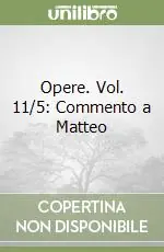 Opere. Vol. 11/5 Commento a Matteo Occasione Imperdibile