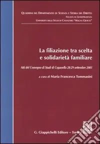 Offerta Del Giorno La filiazione tra scelta e solidarietà familiare. Atti del Convegno di studi (Copanello, 28-29 settembre 2001)