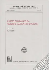 Il diritto giustinianeo fra tradizione classica e innovazione. Atti del Convegno (Cagliari, 13-14 ottobre 2000) Prezzo Basso