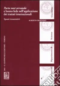 Ordina Subito Pacta sunt servanda e buona fede nell‘applicazione dei trattati internazionali. Spunti ricostruttivi