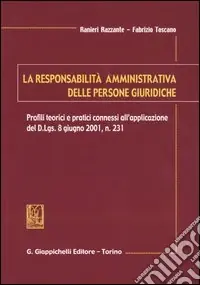 Nuovo Arrivo La responsabilità amministrativa delle persone giuridiche. Profili teorici e pratici connessi all‘applicazione del D.Lgs. 8 giugno, n. 231
