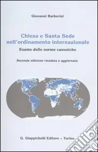 Chiesa e Santa Sede nell‘ordinamento internazionale. Esame delle norme canoniche Vendita Finale