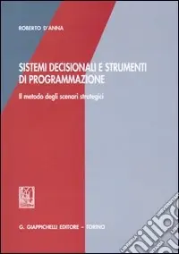Sistemi decisionali e strumenti di programmazione. Il metodo degli scenari strategici Ultimissimo Modello
