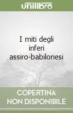 Miglior Prezzo I miti degli inferi assiro-babilonesi