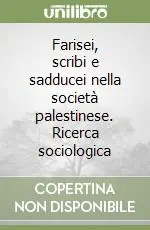 Nuovo Arrivo Farisei, scribi e sadducei nella società palestinese. Ricerca sociologica