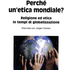 Esclusivo Perché un‘etica mondiale? Religione ed etica in tempi di globalizzazione. Intervista con Jürgen Hoeren