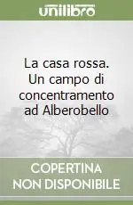 Offerta La casa rossa. Un campo di concentramento ad Alberobello