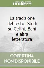 Compra Adesso La tradizione del testo. Studi su Cellini, Beni e altra letteratura