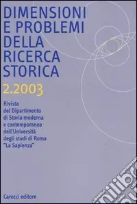 Dimensioni e problemi della ricerca storica. Rivista del Dipartimento di storia moderna e contemporanea dell‘Università degli studi di Roma «La Sapienza» (2003). Vol. 2 Pagamento Sicuro