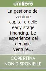 La gestione del venture capital e delle early stage financing. Le esperienze dei genuine venture capitalist italiani Ordina Subito