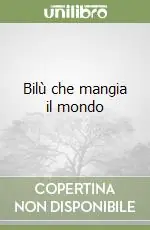 Nuovo Arrivo Bilù che mangia il mondo