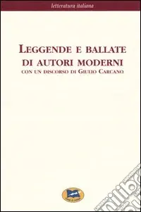 Prezzo Di Fabbrica Leggende e ballate di autori moderni. Con un discorso di Giulio Carcano [1862]