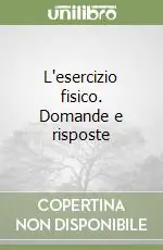 L‘esercizio fisico. Domande e risposte Nuovo Arrivo