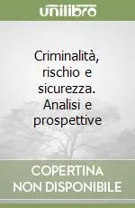 Non Perdere Criminalità, rischio e sicurezza. Analisi e prospettive