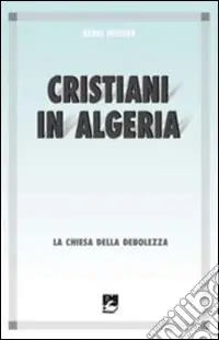 Offerta Limitata Cristiani in Algeria. La Chiesa della debolezza
