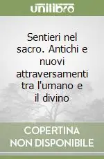 Solo Oggi Sentieri nel sacro. Antichi e nuovi attraversamenti tra l‘umano e il divino