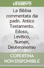 Quantità Limitata La Bibbia commentata dai padri. Antico Testamento. Edoso, Levitico, Numeri, Deuteronomio