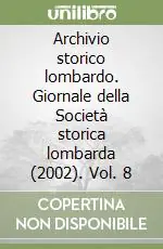 Scelto Dai Clienti Archivio storico lombardo. Giornale della Società storica lombarda (2002). Vol. 8