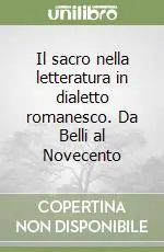 Il sacro nella letteratura in dialetto romanesco. Da Belli al Novecento Prezzo Conveniente