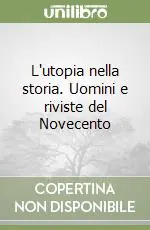Esclusivo L‘utopia nella storia. Uomini e riviste del Novecento