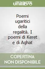 Poemi ugaritici della regalità. I poemi di Keret e di Aqhat Prezzo Scontato
