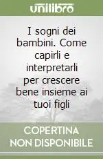 I sogni dei bambini. Come capirli e interpretarli per crescere bene insieme ai tuoi figli Miglior Prezzo