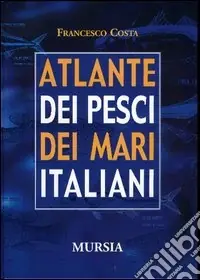 Atlante dei pesci dei mari italiani Compra Oggi Stesso