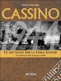 Cassino. Le battaglie per la Linea Gustav. 12 gennaio-18 maggio 1944 Must-Have