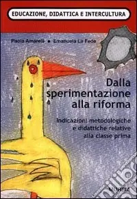 Dalla sperimentazione alla riforma. Indicazioni metodologiche e didattiche per la classe prima Acquista Ora