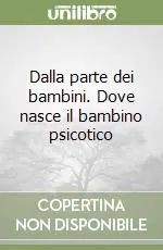 Dalla parte dei bambini. Dove nasce il bambino psicotico Professionale