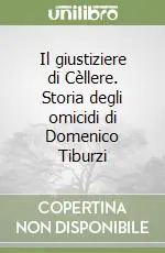 Il giustiziere di Cèllere. Storia degli omicidi di Domenico Tiburzi Bestseller