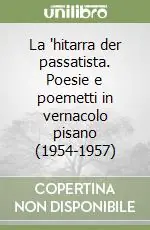 La ‘hitarra der passatista. Poesie e poemetti in vernacolo pisano (1954-1957) Promo Stagionale
