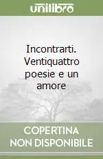 Sconto Incontrarti. Ventiquattro poesie e un amore