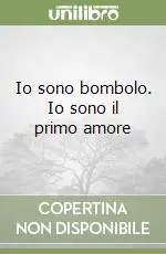 Affare Io sono bombolo. Io sono il primo amore