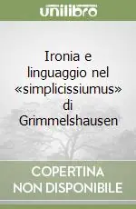 Ironia e linguaggio nel «simplicissiumus» di Grimmelshausen Quantità Limitata