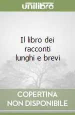 Il libro dei racconti lunghi e brevi Prezzo Scontato