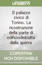 Il palazzo civico di Torino. La ricostruzione della parte di edificiodistrutta dalla guerra Acquista Ora