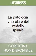 Non Perdere La patologia vascolare del midollo spinale