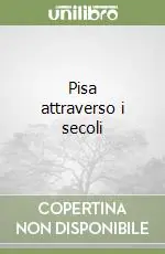 Quantità Limitata Pisa attraverso i secoli