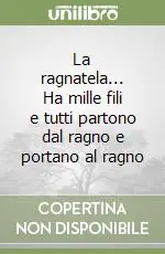La ragnatela... Ha mille fili e tutti partono dal ragno e portano al ragno Esclusivo