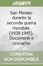San Miniato durante la seconda guerra mondiale. (1939-1945). Documenti e cronache Reso Gratuito