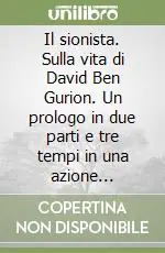 A Buon Prezzo Il sionista. Sulla vita di David Ben Gurion. Un prologo in due parti e tre tempi in una azione drammatica