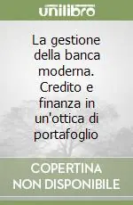 Compra Oggi Stesso La gestione della banca moderna. Credito e finanza in un‘ottica di portafoglio
