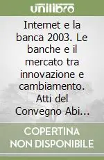Internet e la banca 2003. Le banche e il mercato tra innovazione e cambiamento. Atti del Convegno Abi (1-2 dicembre 2003) Direttamente Dal Produttore