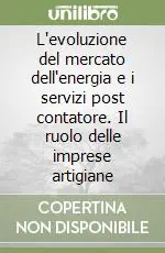 Miglior Prezzo L‘evoluzione del mercato dell‘energia e i servizi post contatore. Il ruolo delle imprese artigiane
