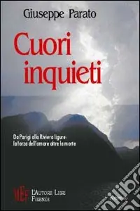 Cuori inquieti. Da Parigi alla riviera ligure la forza dell‘amore oltre la morte Scelto Dai Clienti