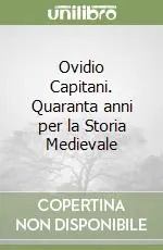 Compra Oggi Stesso Ovidio Capitani. Quaranta anni per la Storia Medievale