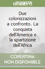 Due colonizzazioni a confronto. La conquista dell‘America e la spartizione dell‘Africa Saldi